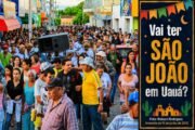 Vai ter São João em Uauá?